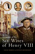 Portada de In the Footsteps of the Six Wives of Henry VIII: The Visitor's Companion to the Palaces, Castles & Houses Associated with Henry VIII's Iconic Queens