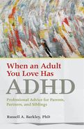 Portada de When an Adult You Love Has ADHD: Professional Advice for Parents, Partners, and Siblings