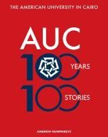 Portada de The American University in Cairo: 100 Years, 100 Stories