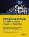 Inteligencia Artificial. Guia Definitiva Desde Los Or&iacute;genes A La Ia Generativa