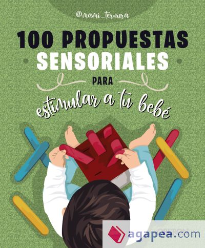 100 propuestas sensoriales para estimular a tu bebé
