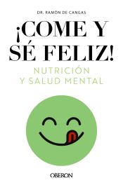 Portada de Come y sé feliz. Nutrición y salud mental