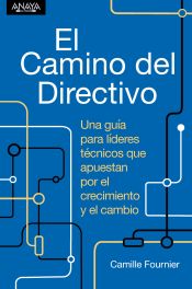 Portada de El camino del directivo. Una guía para líderes técnicos que apuestan por el crecimiento y el cambio