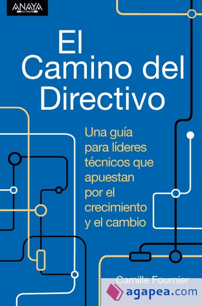 El camino del directivo. Una guía para líderes técnicos que apuestan por el crecimiento y el cambio