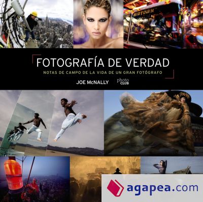 Fotografía de verdad. Notas de campo de la vida de un gran fotógrafo