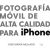 Portada de Fotografía móvil de alta calidad para iPhone, de José María Mellado