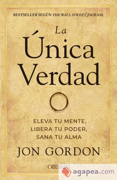 La única verdad. Eleva tu mente, libera tu poder, sana tu alma