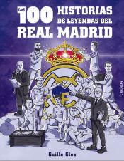 Portada de Las 100 historias de leyendas del Real Madrid