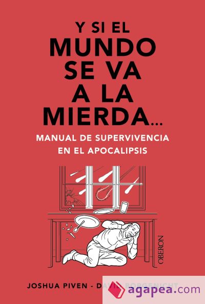 Y si el mundo se va a la mierda... Manual de supervivencia en el apocalipsis