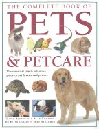 Portada de The Complete Book of Pets & Petcare: The Essential Family Reference Guide to Pet Breeds and Petcare