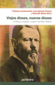 Portada de VIEJOS DIOSES, NUEVOS DIOSES . Política y religión a partir de Max Weber