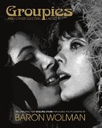 Portada de Groupies and Other Electric Ladies: The Original 1969 Rolling Stone Photographs by Baron Wolman
