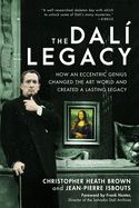 Portada de The Dalí Legacy: How an Eccentric Genius Changed the Art World and Created a Lasting Legacy