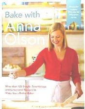 Portada de Bake with Anna Olson: More Than 125 Simple, Scrumptious and Sensational Recipes to Make You a Better Baker