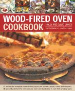 Portada de Wood-Fired Oven Cookbook: 70 Recipes for Incredible Stone-Baked Pizzas and Breads, Roasts, Cakes and Desserts, All Specially Devised for the Out