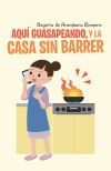 AQU&Iacute; GUASAPEANDO, Y LA CASA SIN BARRER