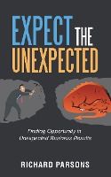 Portada de Expect the Unexpected: Finding Opportunity in Unexpected Business Results