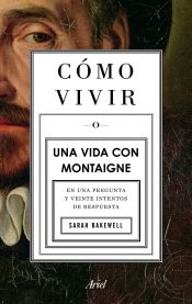 Portada de Cómo vivir. Una vida con Montaigne