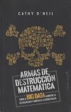 ARMAS DE DESTRUCCIÓN MATEMÁTICA: CÓMO EL BIG DATA AUMENTA LA DESIGUALDAD Y AMENAZA LA DEMOCRACIA