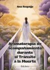 AROMATERAPIA DE ACOMPA&Ntilde;AMIENTO DURANTE EL TR&Aacute;NSITO A LA MUERTE