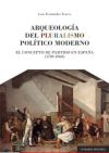 ARQUEOLOGÍA DEL PLURALISMO POLÍTICO MODERNO. CONCEPTO DE PARTIDO EN ESPAÑA 1780-1868