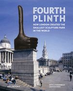 Portada de Fourth Plinth: How London Created the Smallest Sculpture Park in the World
