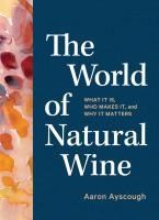 Portada de The World of Natural Wine: What It Is, Who Makes It, and Why It Matters