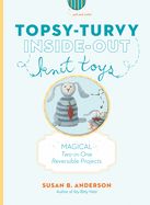 Portada de Topsy-Turvy Inside-Out Knit Toys: Magical Two-In-One Reversible Projects