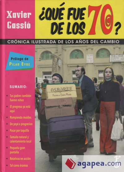 QUÉ FUE DE LOS 70? . CRÓNICA ILUSTRADA DE LOS AÑOS DEL CAMBIO