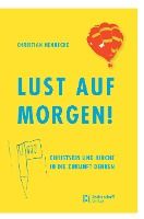 Portada de Lust Auf Morgen!: Christsein Und Kirche in Die Zukunft Denken