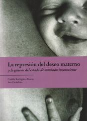 Portada de REPRESION DEL DESEO MATERNO Y LA GENESIS DEL ESTADO DE SUMISION INCONSCIENTE, LA