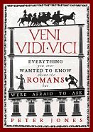 Portada de Veni, Vidi, Vici: Everything You Ever Wanted to Know about the Romans But Were Afraid to Ask