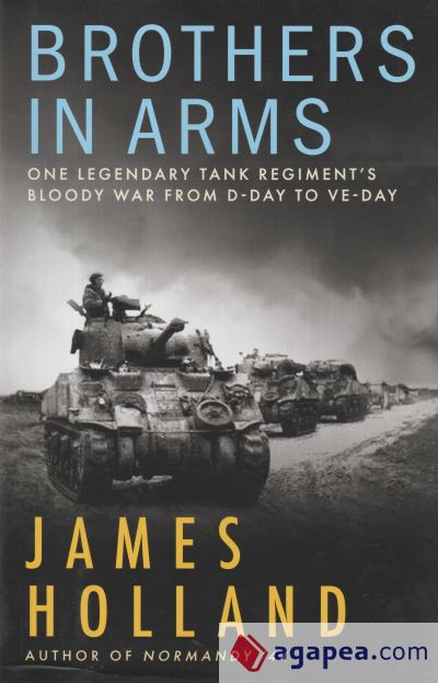 Brothers in Arms: One Legendary Tank Regiment's Bloody War from D-Day to Ve-Day