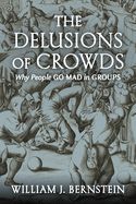 Portada de The Delusions of Crowds: Why People Go Mad in Groups