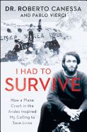 Portada de I Had to Survive: How a Plane Crash in the Andes Inspired My Calling to Save Lives