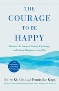 Portada de The Courage to Be Happy: Discover the Power of Positive Psychology and Choose Happiness Every Day