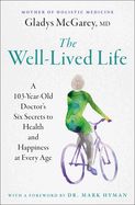 Portada de The Well-Lived Life: A 103-Year-Old Doctor's Six Secrets to Health and Happiness at Every Age