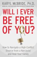 Portada de Will I Ever Be Free of You?: How to Navigate a High-Conflict Divorce from a Narcissist and Heal Your Family