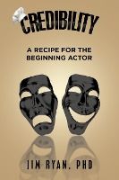 Portada de Credibility: A Recipe for the Beginning Actor
