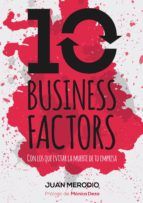 Portada de 10 BUSINESS FACTORS... CON LOS QUE EVITAR LA MUERTE DE TU EMPRESA (Ebook)