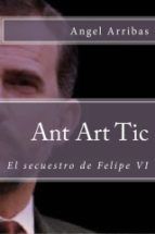 Portada de ANT ART TIC. EL SECUESTRO DE FELIPE VI. (Ebook)