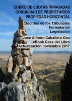 Portada de COBRO DE CUOTAS IMPAGADAS, COMUNIDAD DE PROPIETARIOS. LEY DE PROPIEDAD HORIZONTAL. DOCTRINA DE LOS TRIBUNALES, FORMULARIOS. LEGISLACI&Oacute;N (Ebook)