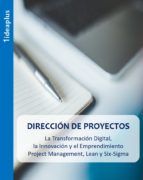 Portada de DIRECCIÓN DE PROYECTOS. LA TRANSFORMACIÓN DIGITAL, LA INNOVACIÓN Y EL EMPRENDIMIENTO. PROJECT MANAGEMENT, LEAN Y SIX-SIGMA. (Ebook)