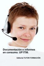 Portada de DOCUMENTACIÓN E INFORMES EN CONSUMO. UF1756. (Ebook)