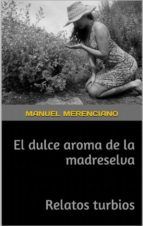 Portada de EL DULCE AROMA DE LA MADRESELVA Y RELATOS TURBIOS (Ebook)