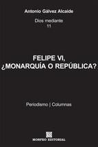 Portada de FELIPE VI, ¿MONARQUÍA, O REPÚBLICA? (Ebook)