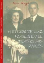 Portada de HISTORIA DE UNA FAMILIA EN EL TIEMPO, MIS RAÍCES (Ebook)