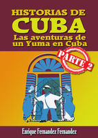 Portada de HISTORIAS DE CUBA - LAS AVENTURAS DE UN YUMA EN CUBA - 2ª PARTE (Ebook)