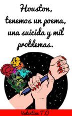 Portada de HOUSTON, TENEMOS UN POEMA, UNA SUICIDA Y MIL PROBLEMAS. (Ebook)