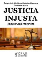 Portada de JUSTICIA INJUSTA: RETRATO DE LA ADMINISTRACI&Oacute;N DE JUSTICIA EN UNA ESPA&Ntilde;A QUE AGONIZA (Ebook)